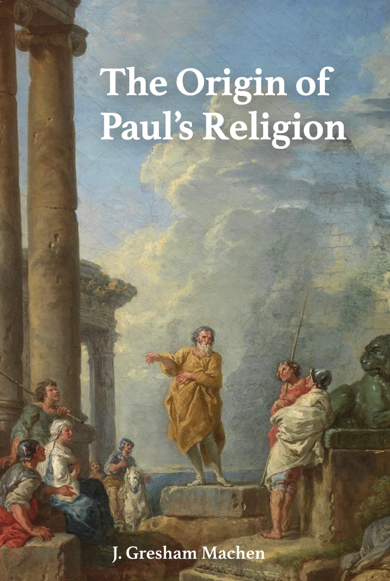 The Origin of Paul’s Religion by J. Gresham Machen